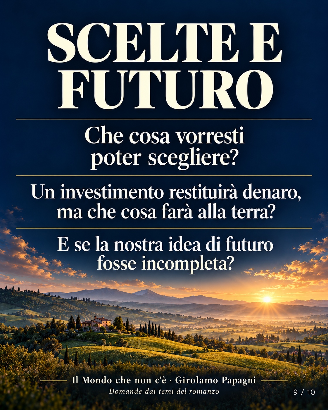 SCELTE E FUTURO. Che cosa vorresti poter scegliere?. Un investimento restituirà denaro, ma che cosa farà alla terra?. E se la nostra idea di futuro fosse incompleta?