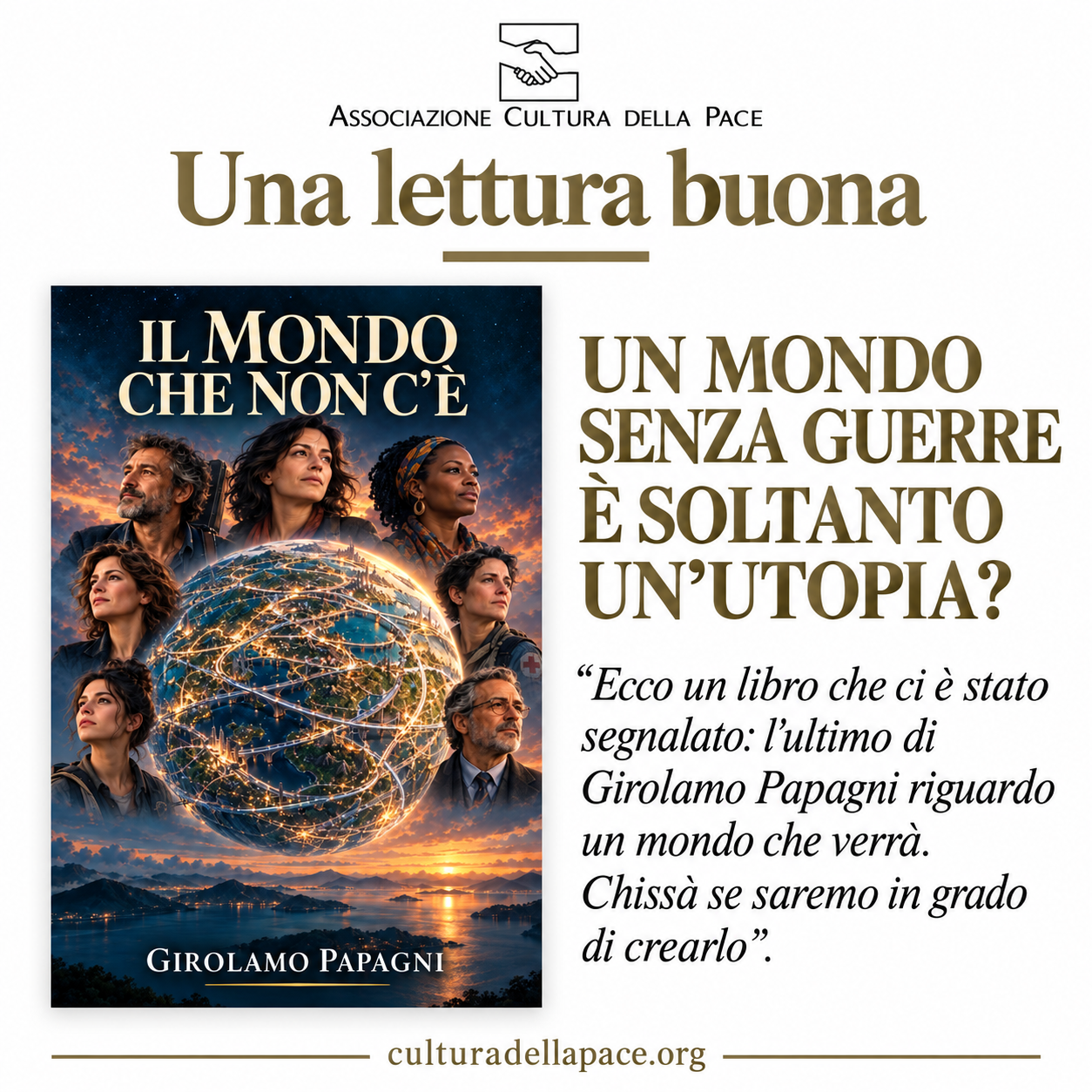 Cultura della Pace presenta Il Mondo che non c’è con il titolo Una lettura buona e la domanda Un mondo senza guerre è soltanto un’utopia?